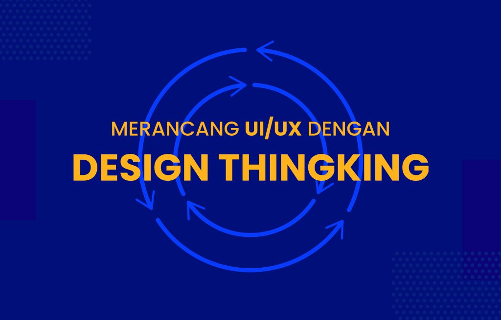 Merancang UI/UX Aplikasi dengan Metode Design Thinking