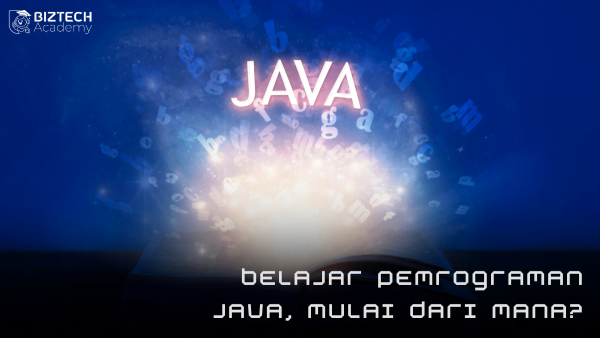 Belajar Pemrograman Java, Mulai Dari Mana? - Biztech Academy