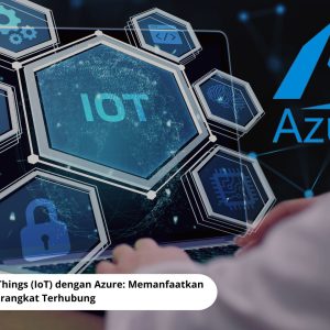 Internet of Things (IoT) dengan Azure: Memanfaatkan Data dari Perangkat Terhubung