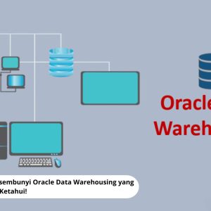 10 Fitur Tersembunyi Oracle Data Warehousing yang Perlu Anda Ketahui!