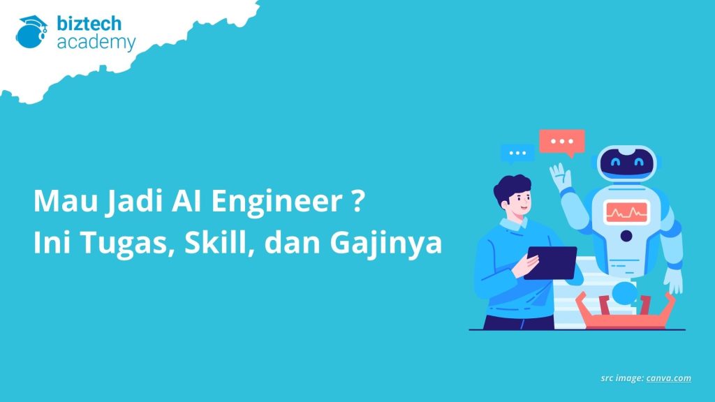 Mau Jadi AI Engineer? Ini Tugas, Skill, dan Gajinya