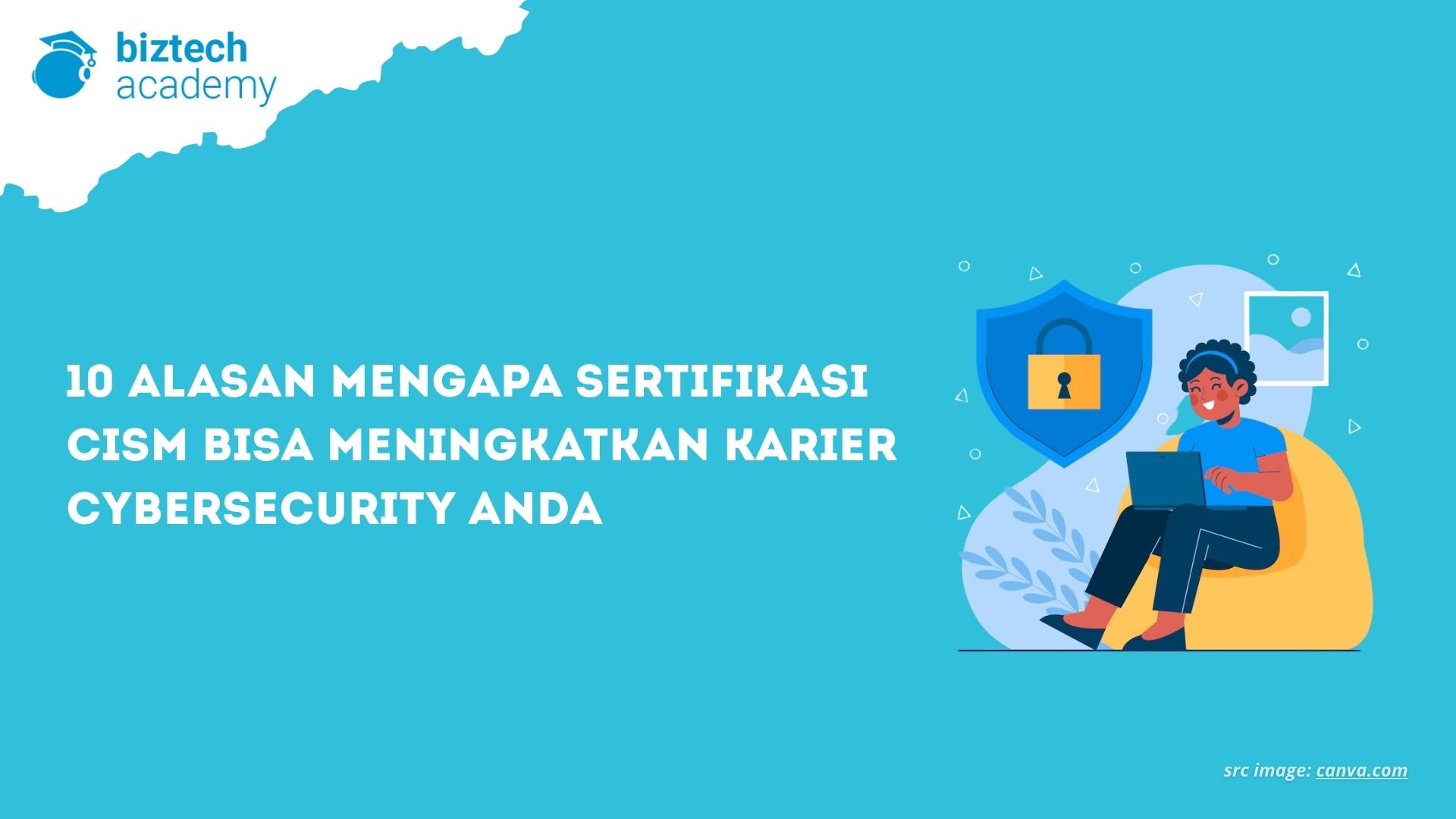 10 Alasan Mengapa Sertifikasi CISM Bisa Meningkatkan Karier Cybersecurity Anda