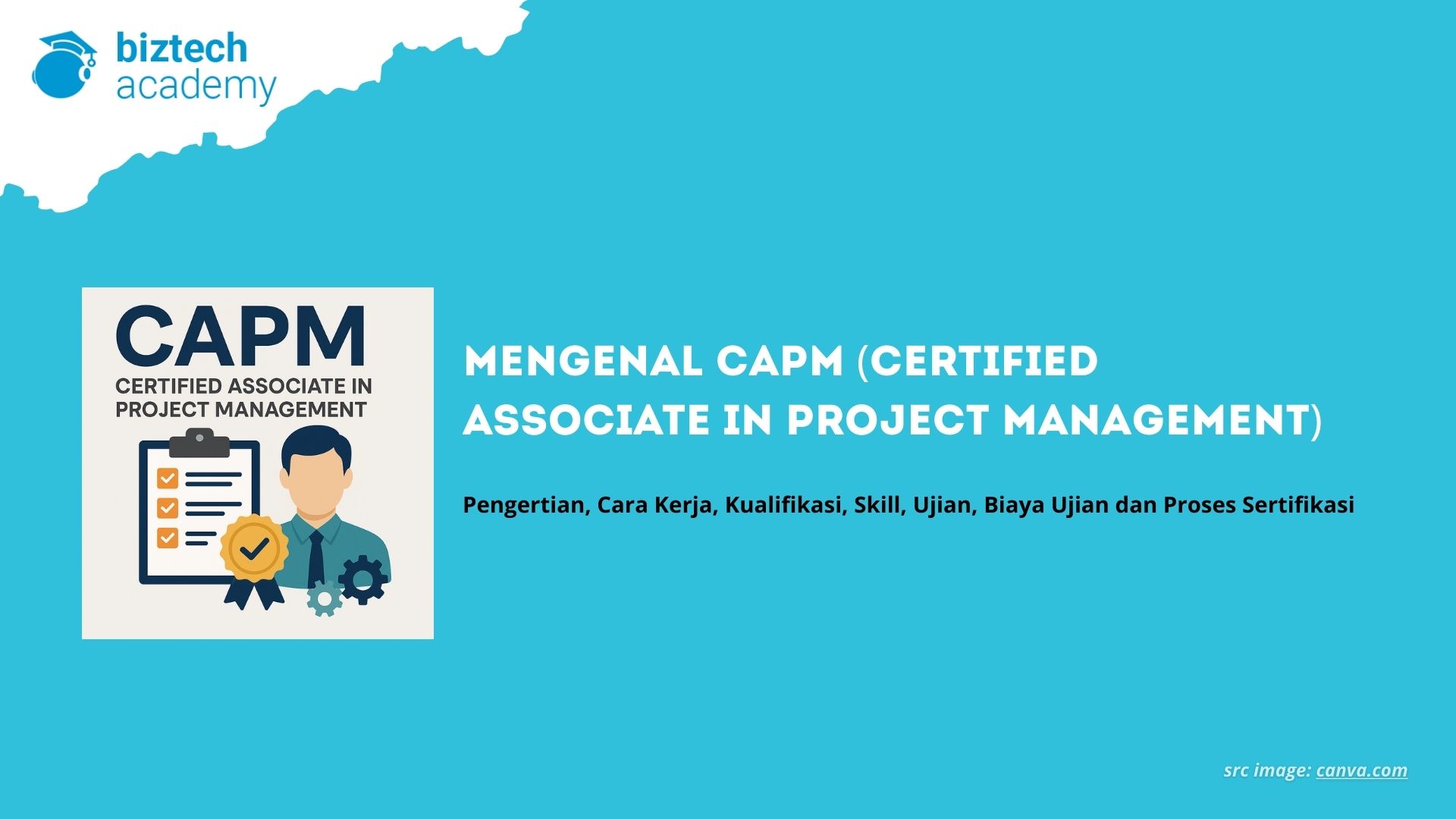 Mengenal CAPM (Certified Associate in Project Management): Pengertian, Cara Kerja, Kualifikasi, Skill, Ujian, Biaya Ujian dan Proses Sertifikasi