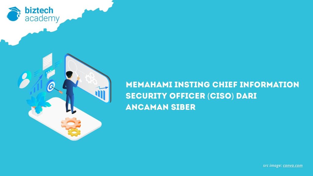 Memahami Insting Chief Information Security Officer (CISO) dari Ancaman Siber
