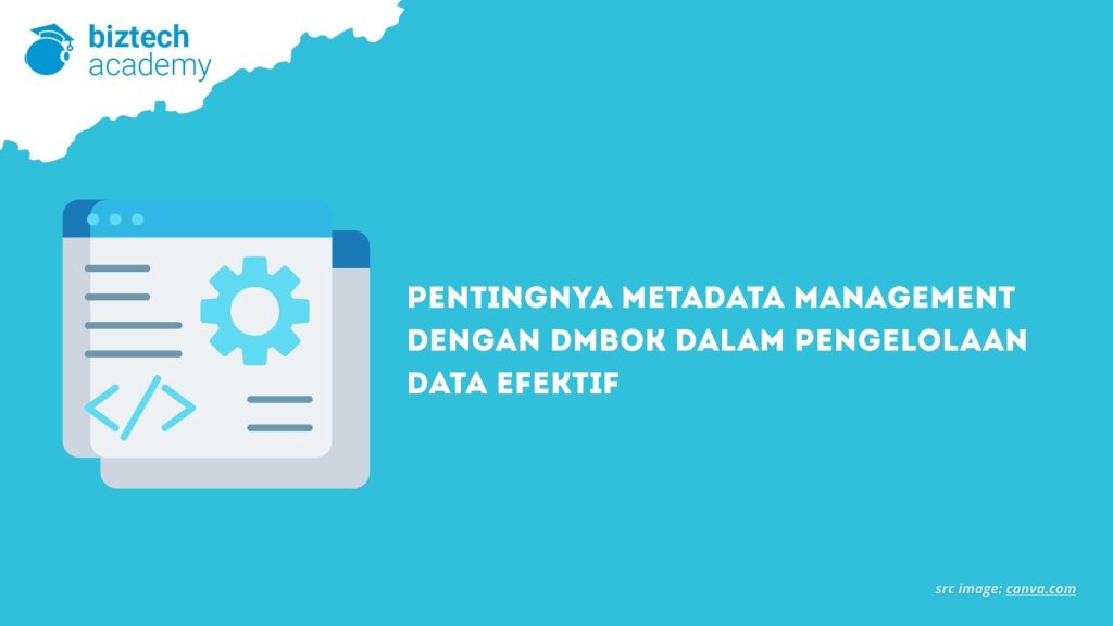 Pentingnya Metadata Management dengan DMBOK dalam Pengelolaan Data Efektif