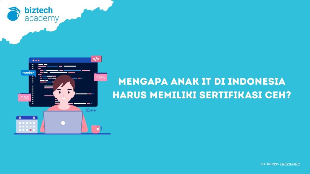 Mengapa Anak IT di Indonesia Harus Memiliki Sertifikasi CEH?
